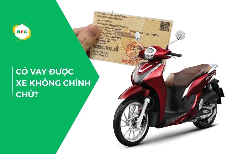 xe không chính chủ có vay được không